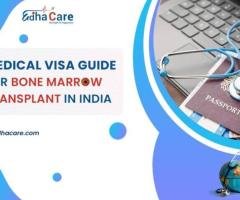 Medical Visa Guide for Bone Marrow Transplant in India