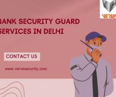 Verve Security: Trusted Bank Security Guard Services in Delhi