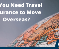 Do You Need Travel Insurance to Move Overseas? - 1