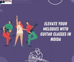 Elevate Your Melodies With Guitar Classes In Noida