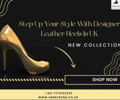 Step Up Your Style With Designer Leather Heels In UK