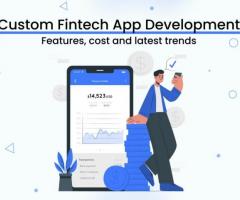 Custom Fintech App Development- Features, Cost and Latest Trend