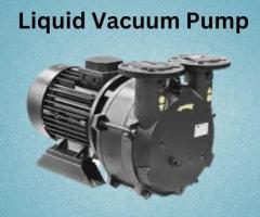 Liquid Vacuum Pumps: Powering Precision in Fluid Handling