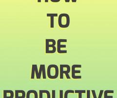 How to be more productive