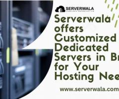Serverwala offers Customized Dedicated Servers in Brazil for Your Hosting Needs - 1