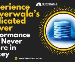 Experience Unbeatable Performance with Serverwala’s Dedicated Server in Turkey