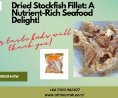 Dried Stockfish Fillet: A Nutrient-Rich Seafood Delight