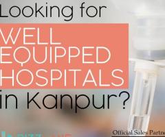 List of top hospitals in  Kanpur - 1
