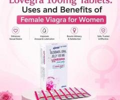 Lovegra 100mg Tablets: Uses and Benefits of Female Viagra for Women
