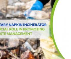 Sanitary Napkin Incinerators: Key to Waste Management