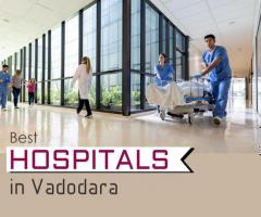 Best top Hospitals near me in Vadodara