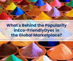 What’s Behind the Popularity in Eco-Friendly Dyes in the Global Marketplace?