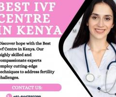 Best ivf Centre in Kenya