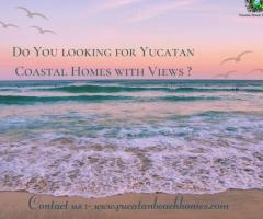 Do You looking for Yucatan Coastal Homes with Views ?