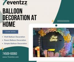 Save Big And Better On Balloon Decoration At Home With 7Eventzz