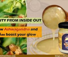 Beauty from Inside out – how Ashwagandha and Ghee boost your glow