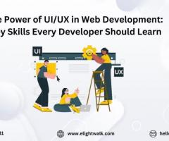 The Power of UI/UX in Web Development: Key Skills Every Developer Should Learn