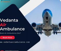 Obtain Vedanta Air Ambulance from Patna with Perfect Medical Setup
